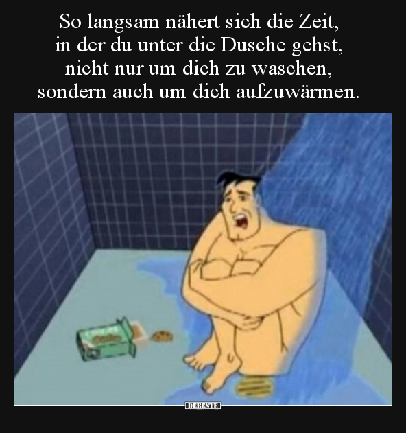 So langsam nähert sich die Zeit, in der du unter die..
