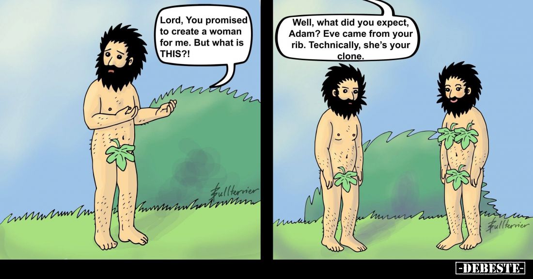 Lord, You promised to create a woman for me. But what is THIS?! - Well, what did you expect, Adam? Eve came from your rib. Te...