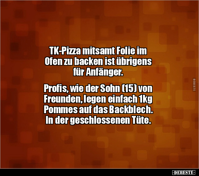 TK-Pizza mitsamt Folie im Ofen zu backen ist übrigens für.. - Lustige Bilder | DEBESTE.de