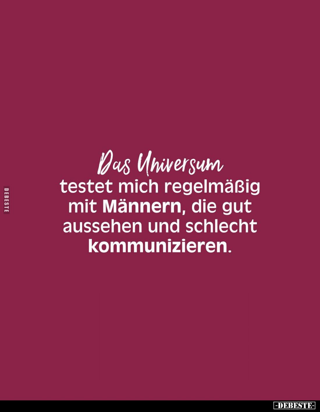 Das Universum testet mich regelmäßig mit Männern, die gut aussehen und schlecht kommunizieren.