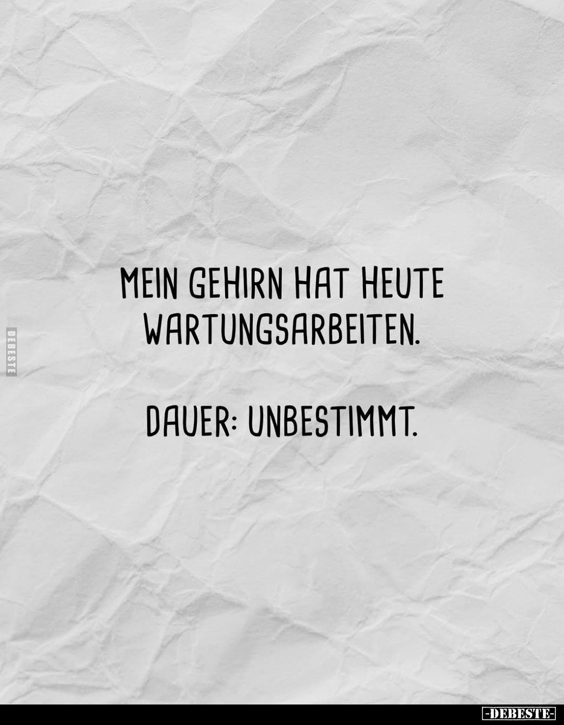 Mein Gehirn hat heute Wartungsarbeiten.
Dauer: Unbestimmt.