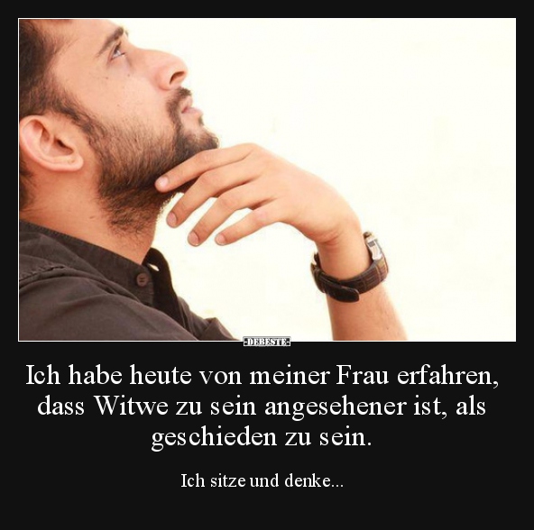 Ich habe heute von meiner Frau erfahren, dass Witwe zu.. - Lustige Bilder | DEBESTE.de