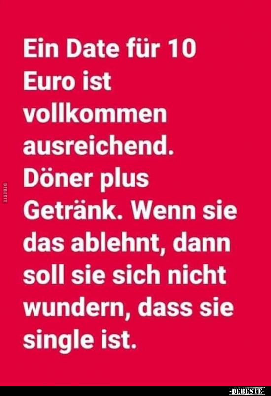 Ein Date für 10 Euro ist vollkommen ausreichend. Döner plus.. - Lustige Bilder | DEBESTE.de