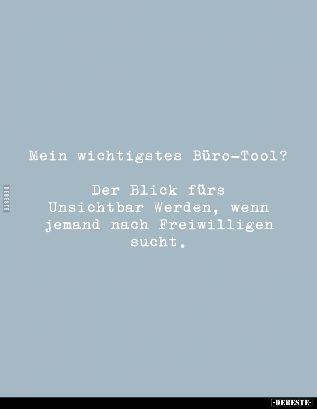 Mein wichtigstes Büro-Tool? -
Der Blick fürs Unsichtbar Werden, wenn jemand nach Freiwilligen sucht.
