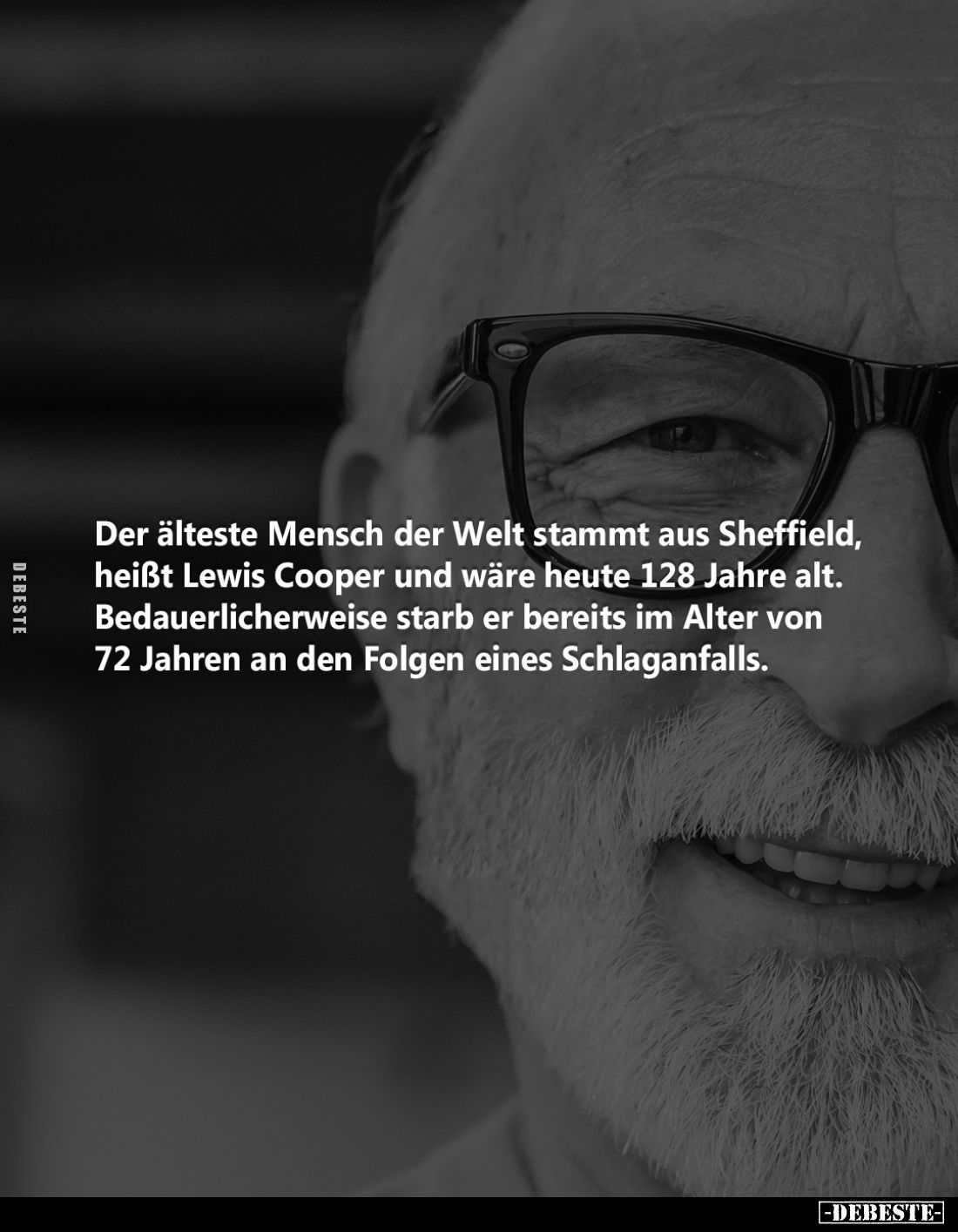 Der älteste Mensch der Welt stammt aus Sheffield, heißt Lewis Cooper und wäre heute 128 Jahre alt.
Bedauerlicherweise starb ...