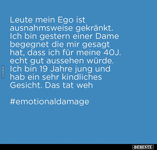 Leute mein Ego ist ausnahmsweise gekränkt.. - Lustige Bilder | DEBESTE.de