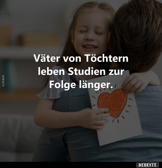 Väter von Töchtern leben Studien zur Folge länger.. - Lustige Bilder | DEBESTE.de