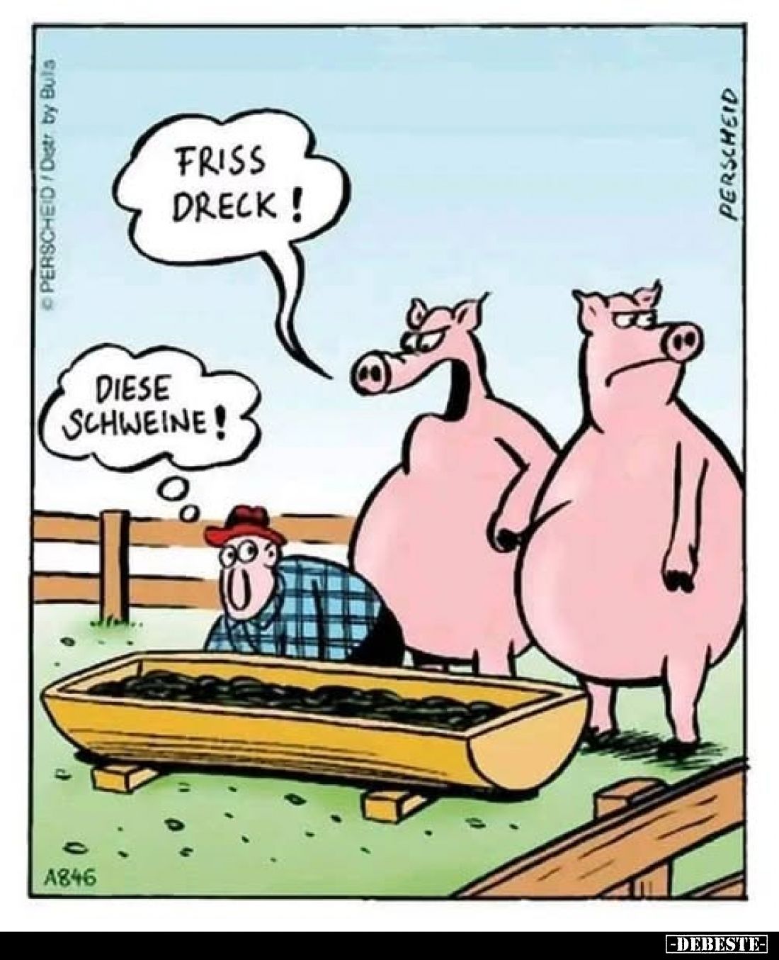 Diese Schweine!
-
Friss Dreck!