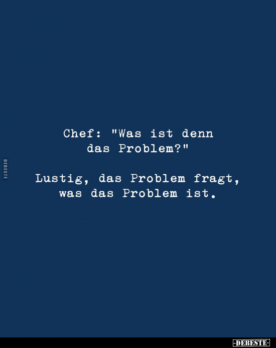 Chef: "Was ist denn das Problem?".. - Lustige Bilder | DEBESTE.de