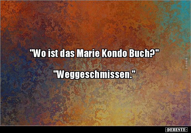 "Wo ist das Marie Kondo Buch?" "Weggeschmissen.".. - Lustige Bilder | DEBESTE.de