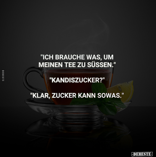 "Ich brauche was, um meinen Tee.." - Lustige Bilder | DEBESTE.de