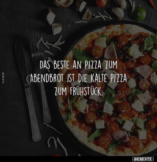 Das Beste an Pizza zum Abendbrot ist.. - Lustige Bilder | DEBESTE.de