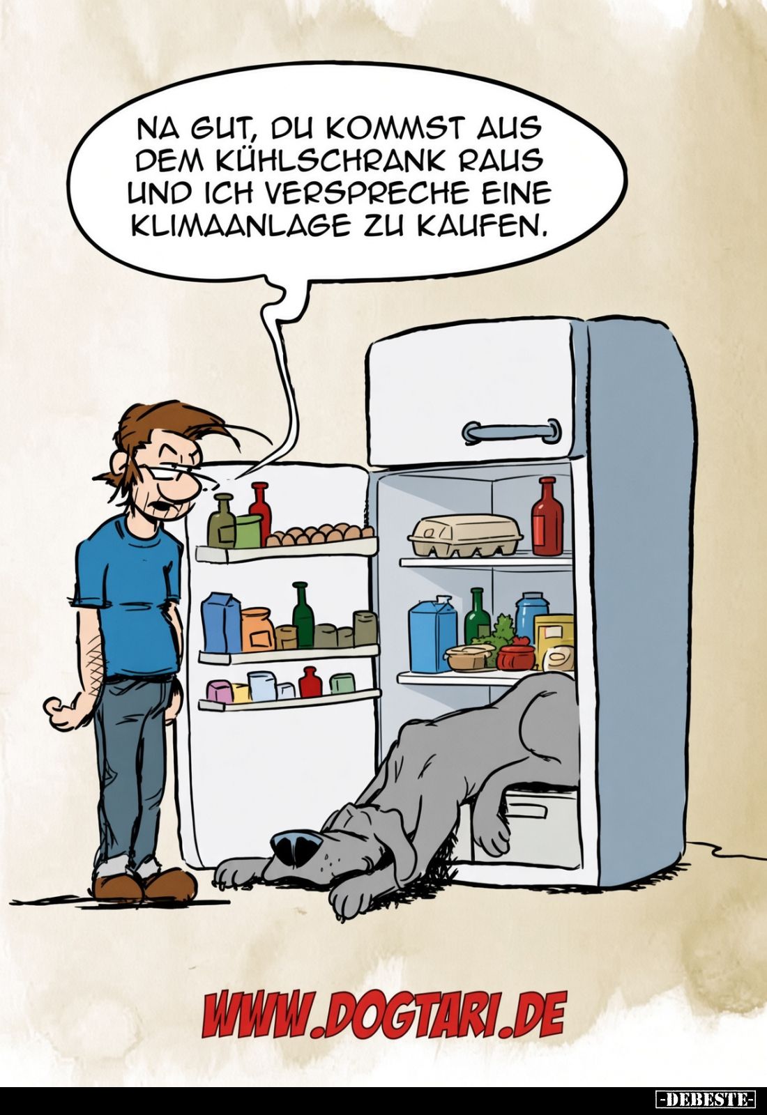 Na gut, du kommst aus dem Kühlschrank raus und ich verspreche eine Klimaanlage zu kaufen.
