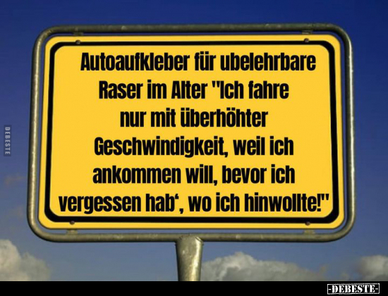 Autoaufkleber für ubelehrbare Raser im Alter "Ich fahre nur.." - Lustige Bilder | DEBESTE.de