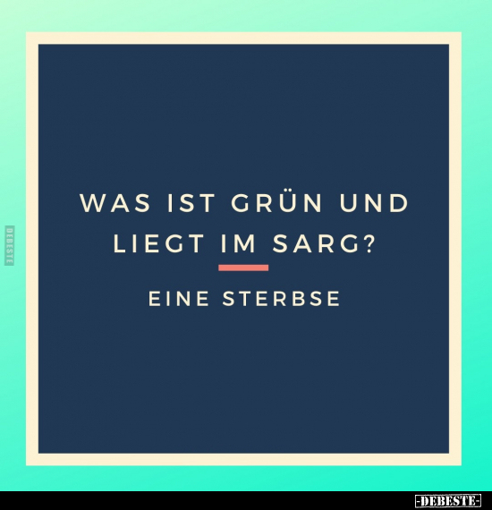 Was ist grün und liegt im Sarg?.. - Lustige Bilder | DEBESTE.de