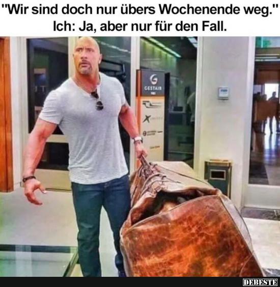 Wir sind doch nur übers Wochenende weg..