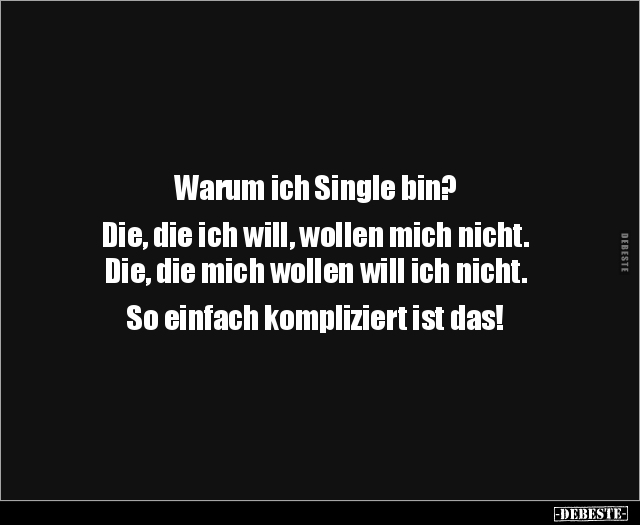 Warum ich Single bin? Die, die ich will, wollen.. - Lustige Bilder | DEBESTE.de