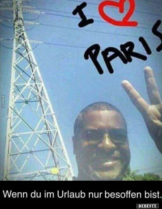 Wenn du im Urlaub nur besoffen bist.