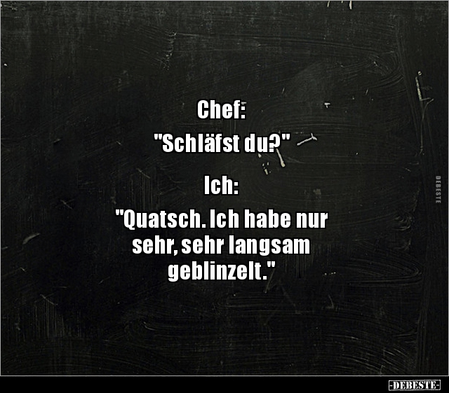 Chef: "Schläfst du?" Ich:"Quatsch. Ich habe nur.." - Lustige Bilder | DEBESTE.de