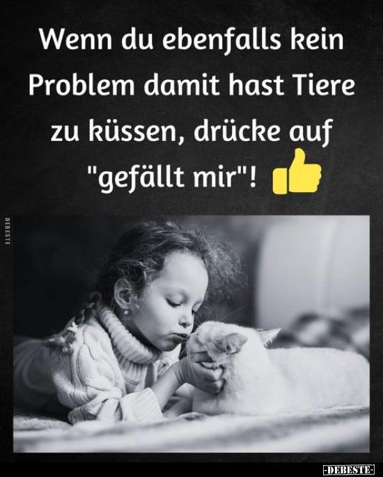 Wenn du ebenfalls kein Problem damit hast Tiere zu küssen.. - Lustige Bilder | DEBESTE.de