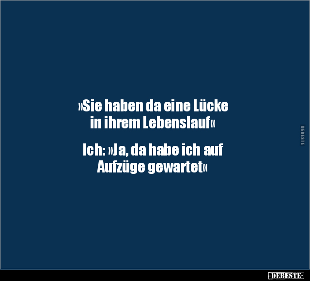 »Sie haben da eine Lücke in ihrem Lebenslauf«.. - Lustige Bilder | DEBESTE.de