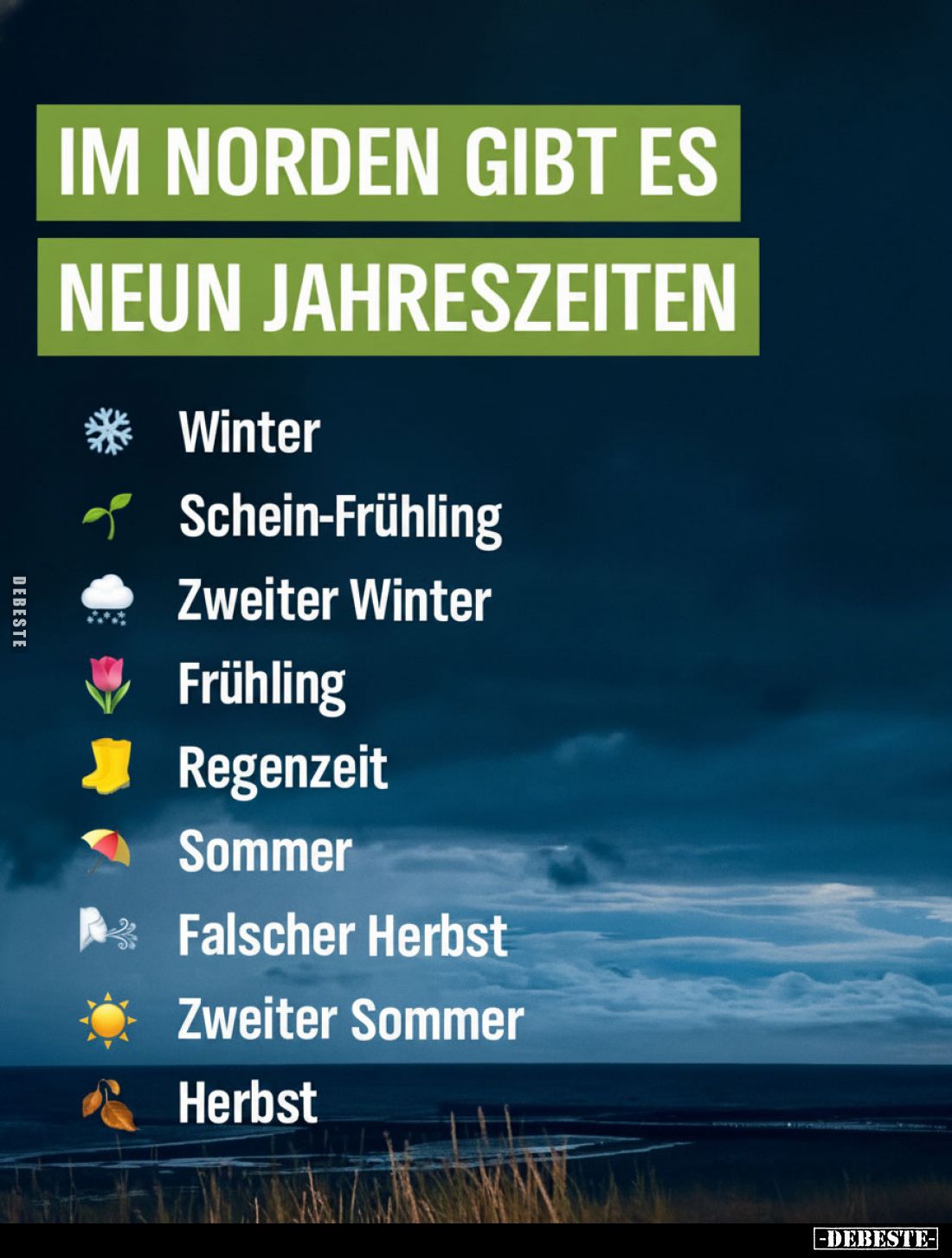 IM NORDEN GIBT ES
NEUN JAHRESZEITEN.
Winter,
Schein-Frühling,
Zweiter Winter,
Frühling,
Regenzeit,
Wir sind hier ...,...