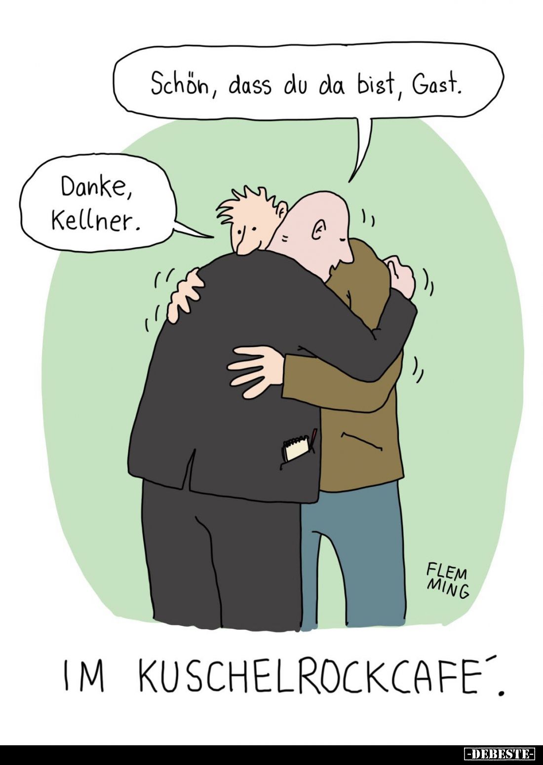 Schön, dass du da bist, Gast.
Danke, Kellner.
IM KUSCHELROCKCAFÉ.