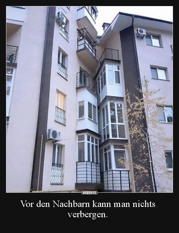 Vor den Nachbarn kann man nichts verbergen...