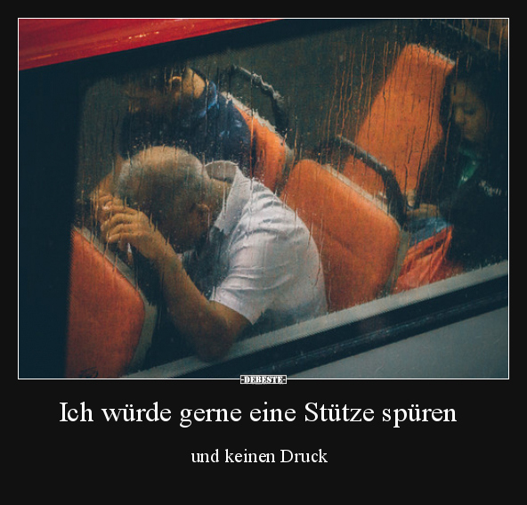 Ich würde gerne eine Stütze spüren...