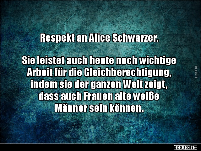 Respekt an Alice Schwarzer.  Sie leistet auch heute noch.. - Lustige Bilder | DEBESTE.de