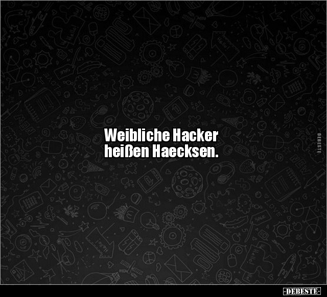 Weibliche Hacker heißen Haecksen... - Lustige Bilder | DEBESTE.de