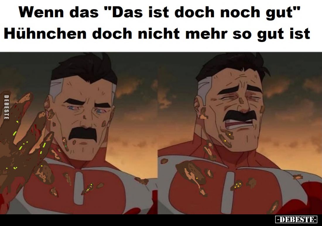 Wenn das „Das ist doch noch gut“
Hühnchen doch nicht mehr so gut ist
