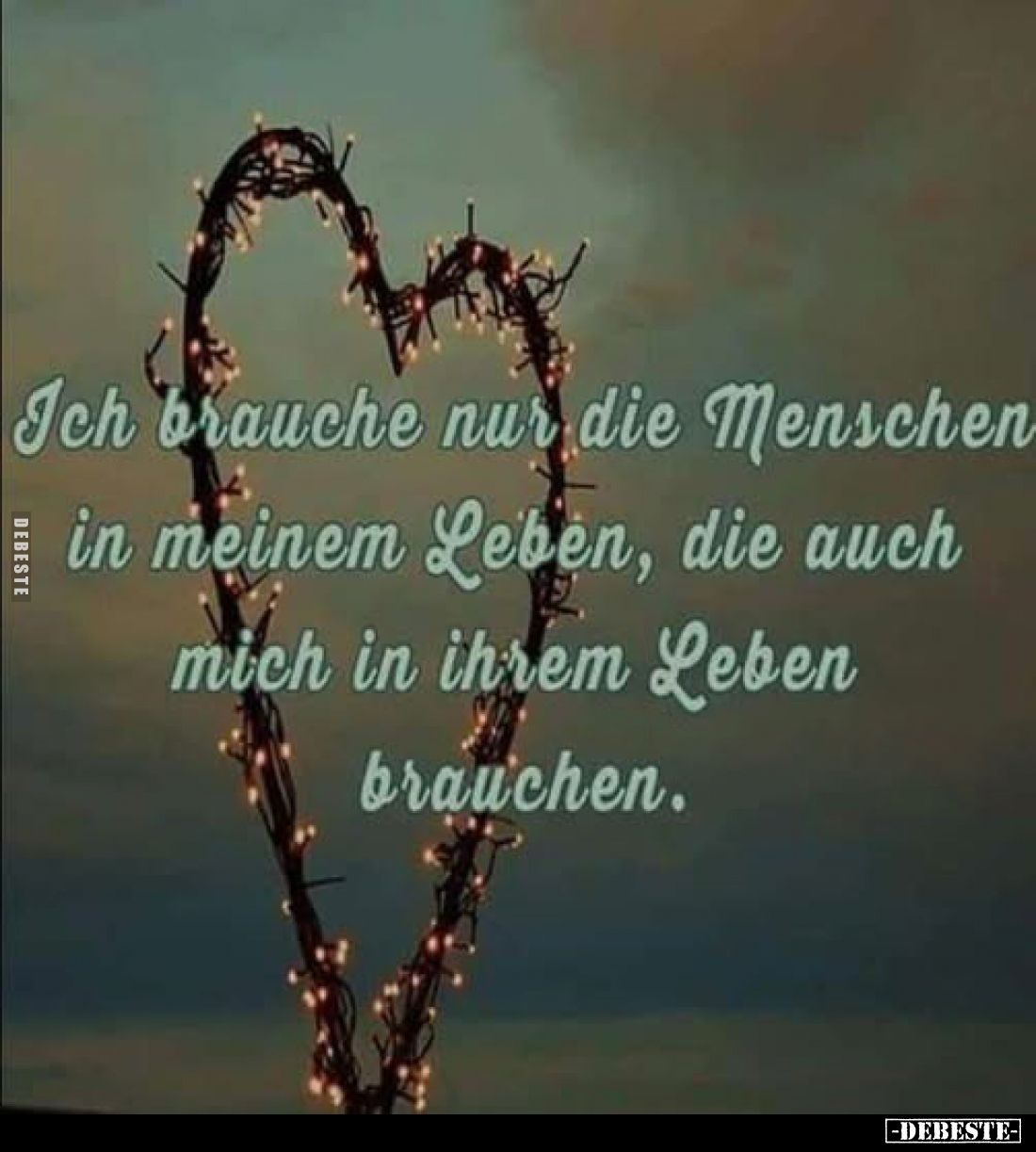 Ich brauche nur die Menschen in meinem Leben, die auch mich in ihrem Leben brauchen.