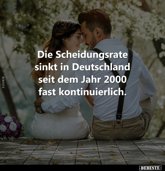 Die Scheidungsrate sinkt in Deutschland seit dem Jahr 2000.. - Lustige Bilder | DEBESTE.de