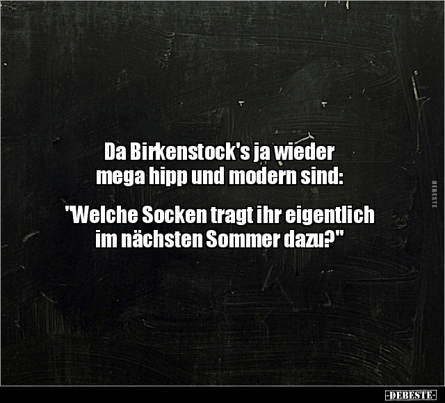 Da Birkenstock's ja wieder mega hipp.. - Lustige Bilder | DEBESTE.de