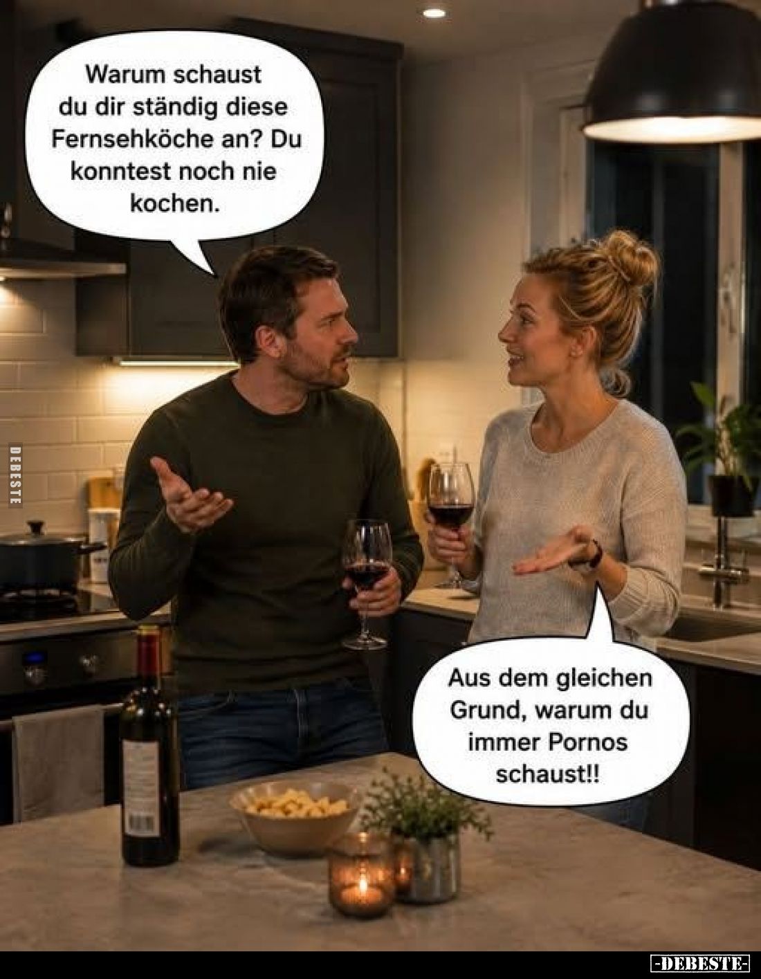 Warum schaust du dir ständig diese Fernsehköche an? Du konntest noch nie kochen.
-
Aus dem gleichen Grund, warum du immer P...