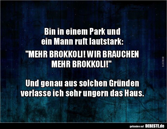 Bin in einem Park und ein Mann ruft lautstark:  "MEHR.." - Lustige Bilder | DEBESTE.de