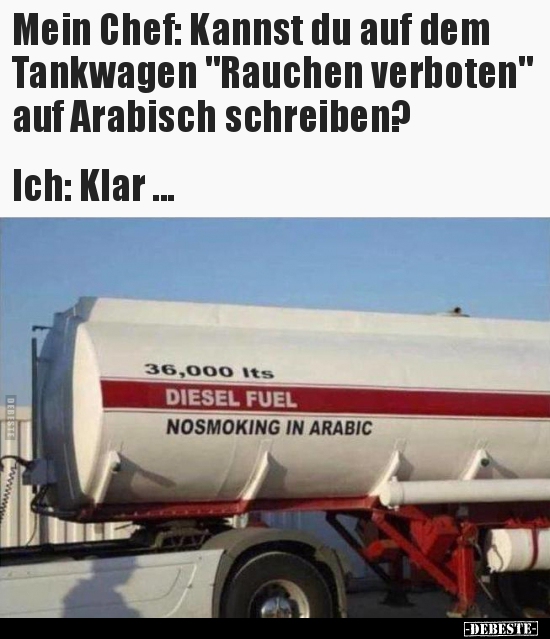 Mein Chef: Kannst du auf dem Tankwagen "Rauchen verboten".. - Lustige Bilder | DEBESTE.de