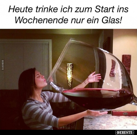 Heute trinke ich zum Start ins Wochenende.. - Lustige Bilder | DEBESTE.de