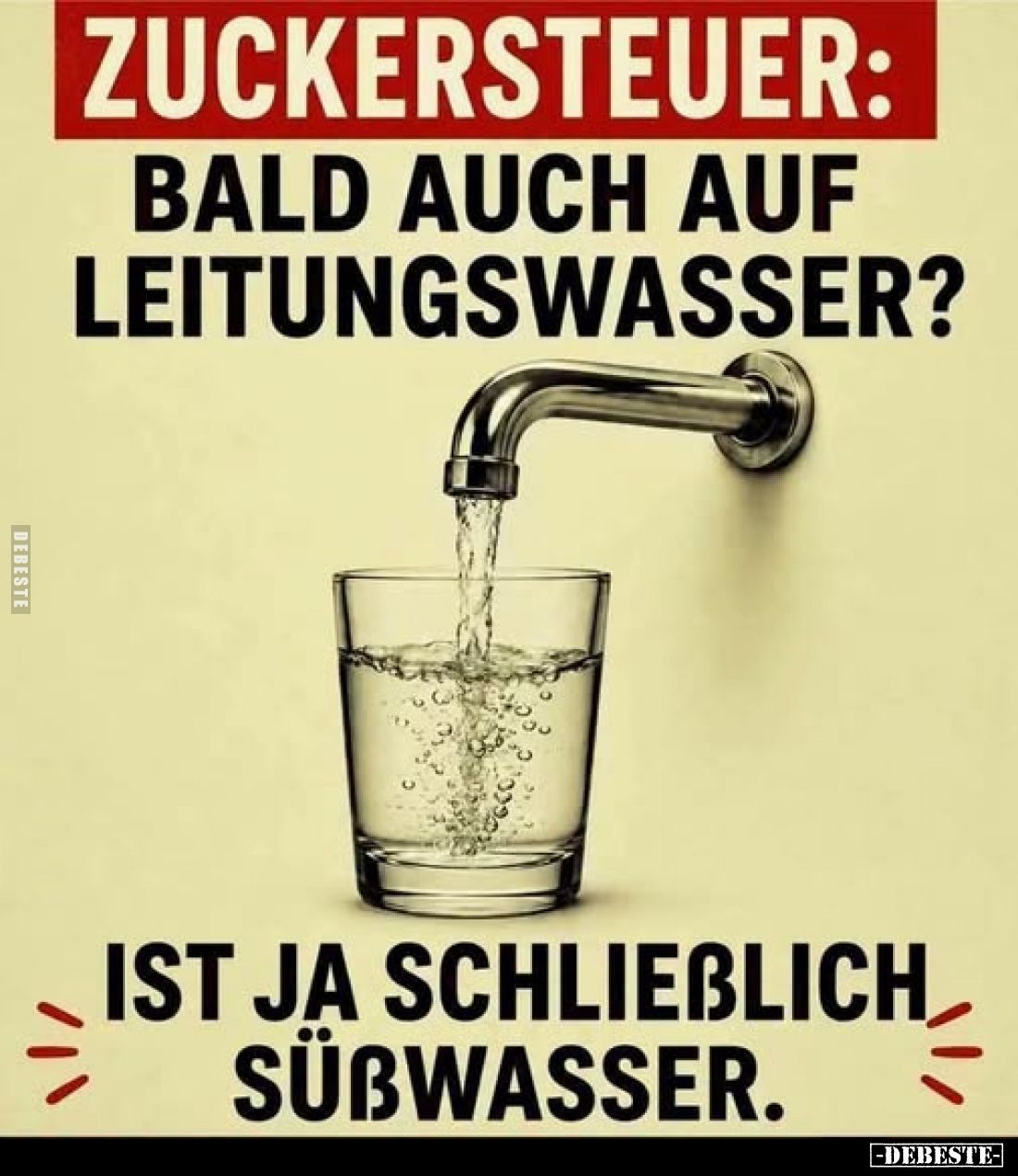 Zuckersteuer:
Bald auch auf Leitungswasser?
Ist ja schließlich Süßwasser.