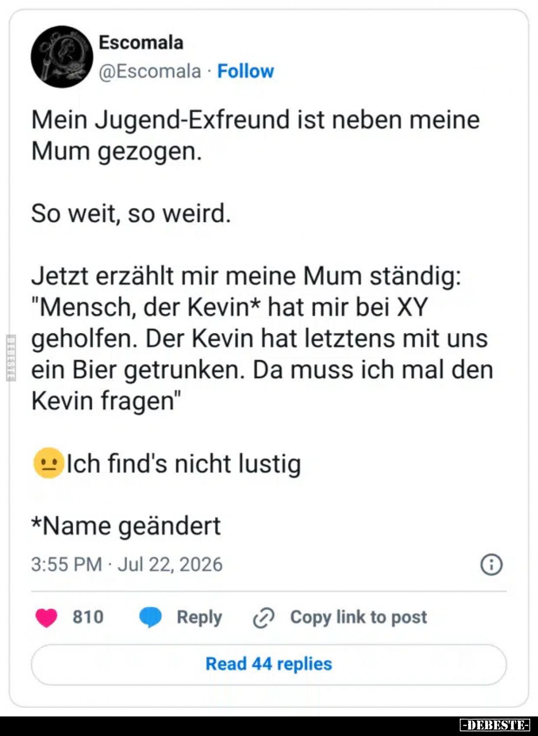 Mein Jugend-Exfreund ist neben meine Mum gezogen.
So weit, so weird.

Jetzt erzählt mir meine Mum ständig: "Mensch, d...