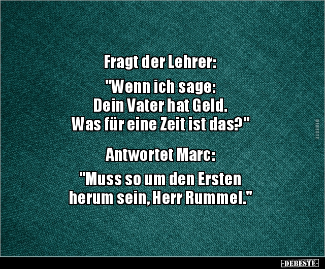 Fragt der Lehrer: "Wenn ich sage: Dein Vater hat Geld..." - Lustige Bilder | DEBESTE.de