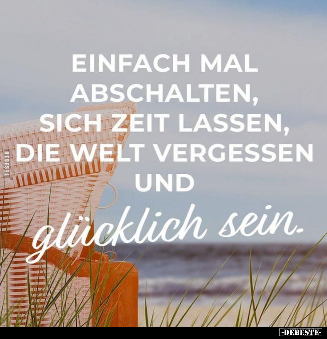 Einfach mal abschalten, sich Zeit lassen, die Welt vergessen und
glücklich sein.