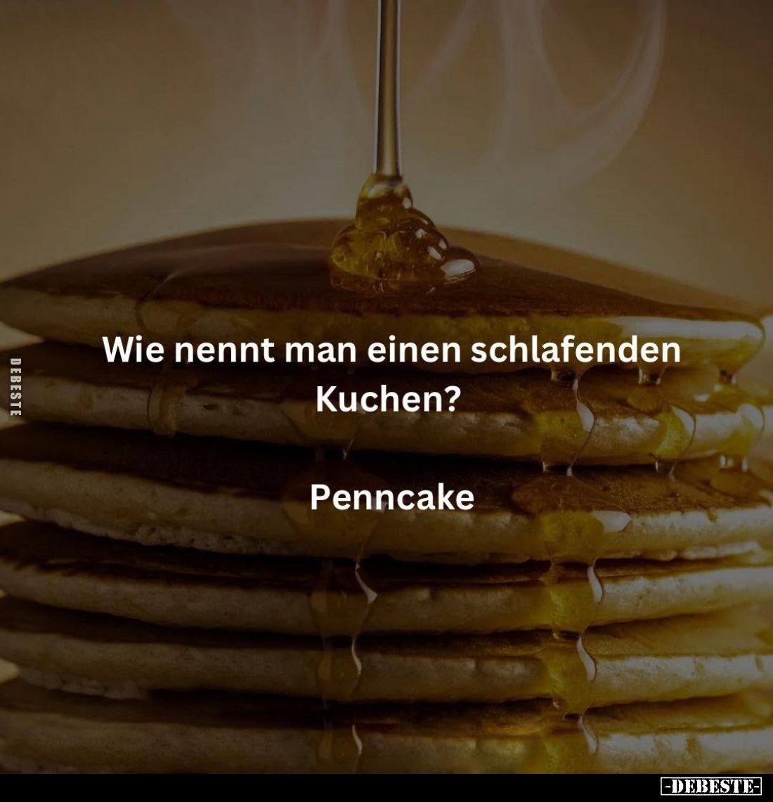 Wie nennt man einen schlafenden Kuchen? -
Penncake.