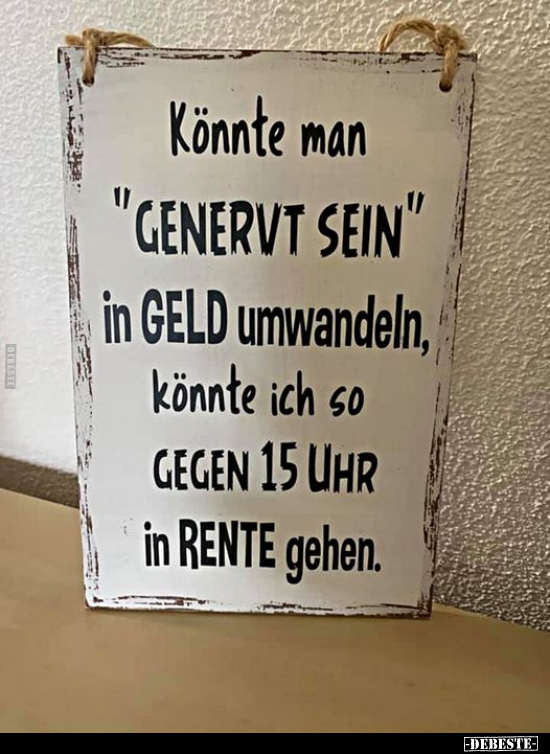 Könnte man "GENERVT SEIN" in GELD umwandeln.. - Lustige Bilder | DEBESTE.de