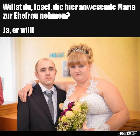 Willst du, Josef, die hier anwesende Maria zur Ehefrau.. - Lustige Bilder | DEBESTE.de