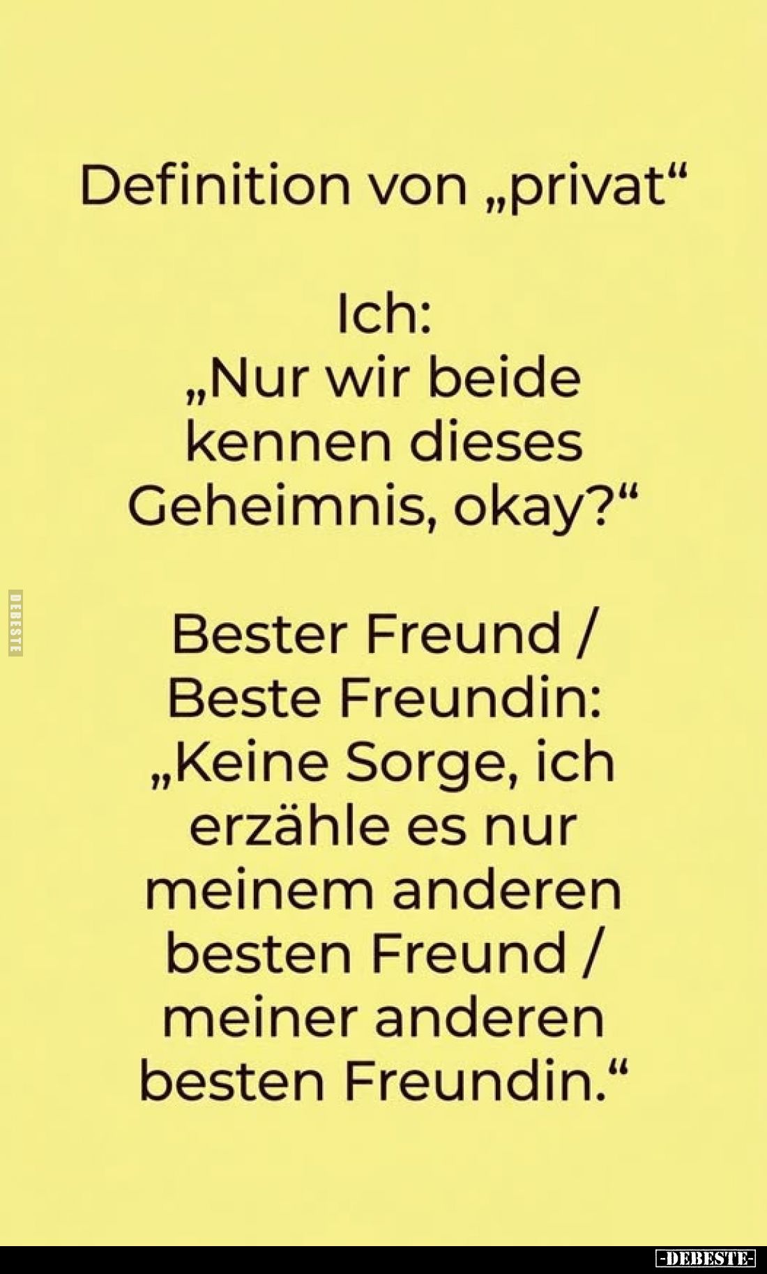 Definition von „privat"
Ich:
„Nur wir beide kennen dieses Geheimnis, okay?"
Bester Freund /Beste Freundin: „Kein...