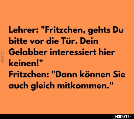 Lehrer: "Fritzchen, gehts Du bitte vor die Tür..." - Lustige Bilder | DEBESTE.de