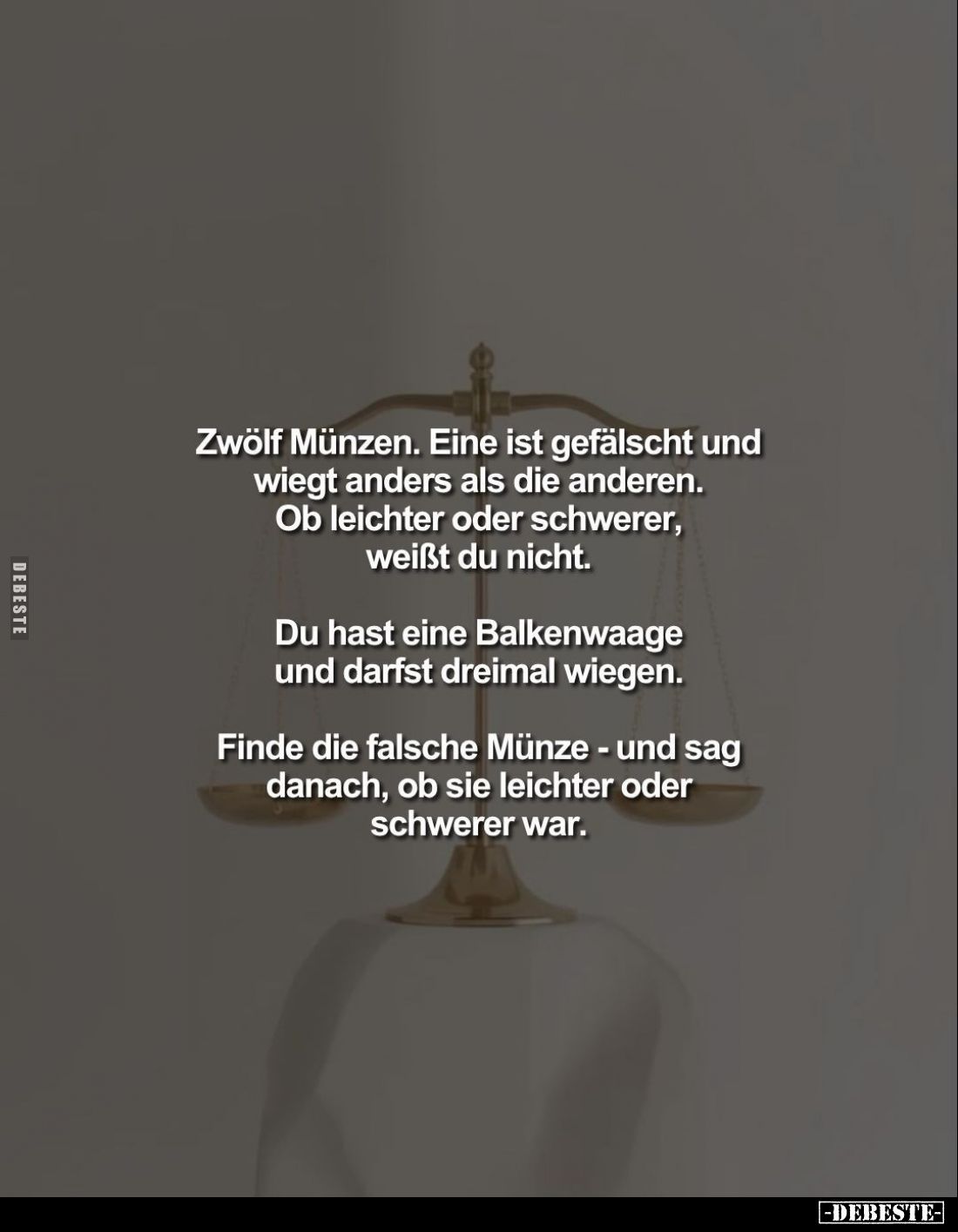 Zwölf Münzen. Eine ist gefälscht und wiegt anders als die anderen. Ob leichter oder schwerer,
weißt du nicht.
Du hast eine ...