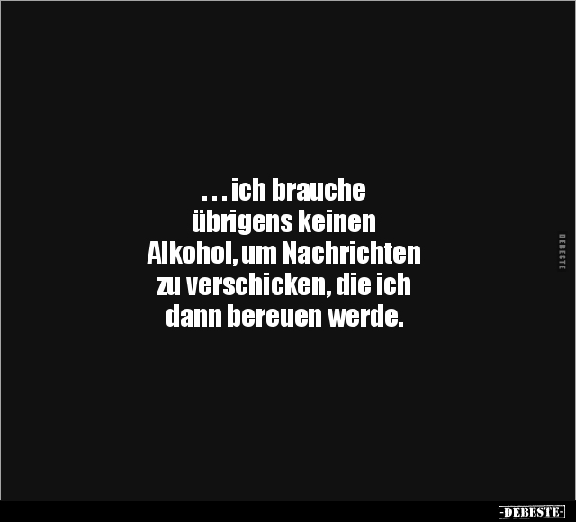 ... ich brauche übrigens keinen Alkohol.. - Lustige Bilder | DEBESTE.de
